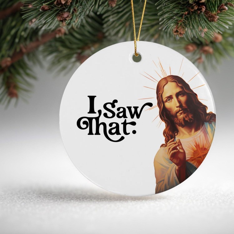 I Saw That Funny Jesus Ornament 2023 Funny Christmas Ornament Gift