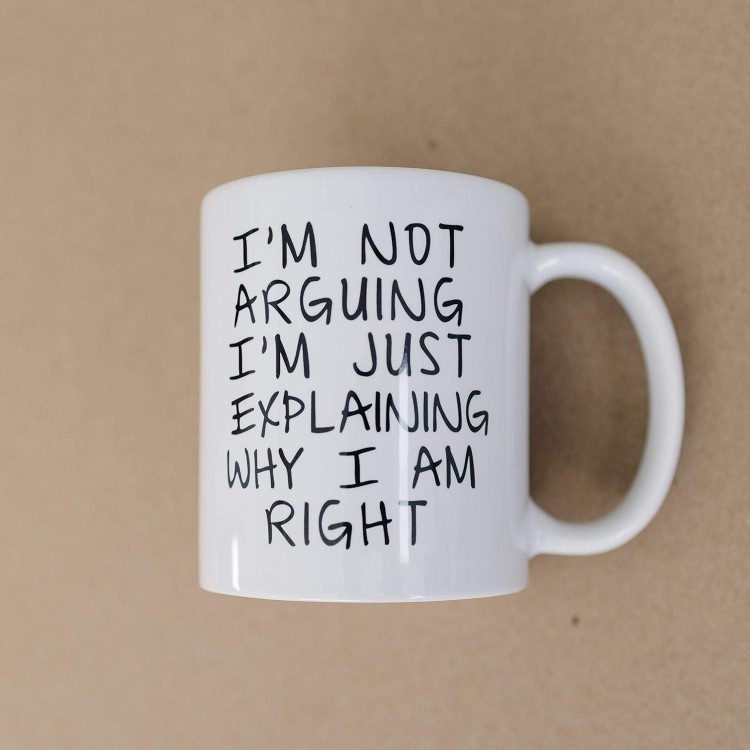 Gag Gift Coffee Mug - I'm Not Arguing I'm Just Explaining Why I Am Right