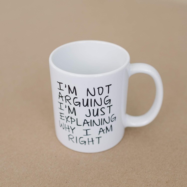 Gag Gift Coffee Mug - I'm Not Arguing I'm Just Explaining Why I Am Right